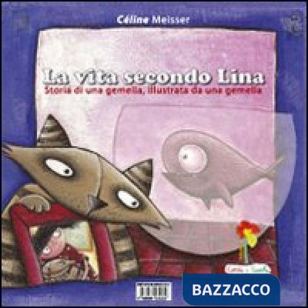 Vita secondo Lina. Storia di una gemella illustrata da una gemella. Ediz. illustrata (La)