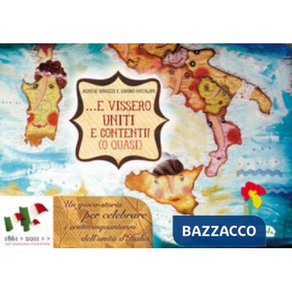 E vissero uniti e contenti. 150º unità d'Italia