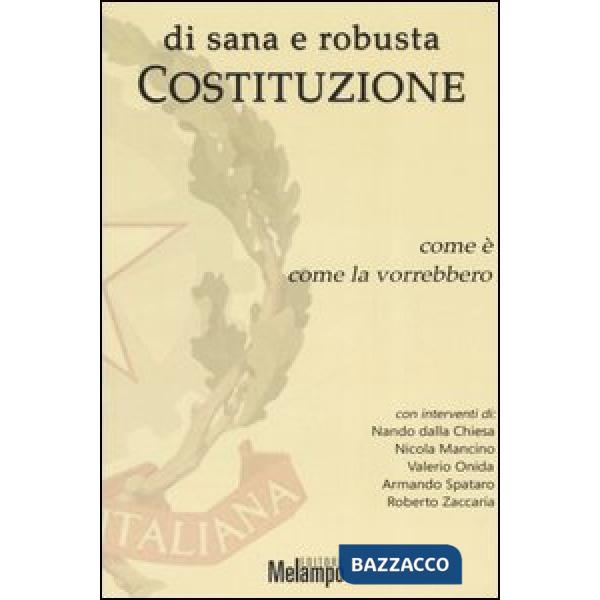 Di sana e robusta Costituzione. Come è, come la vorrebbero