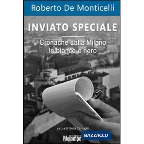 Inviato speciale. Cronache dalla Milano in bianco e nero
