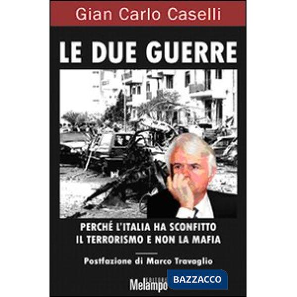 Due guerre. Perché l'Italia ha sconfitto il terrorismo e non la mafia (Le)