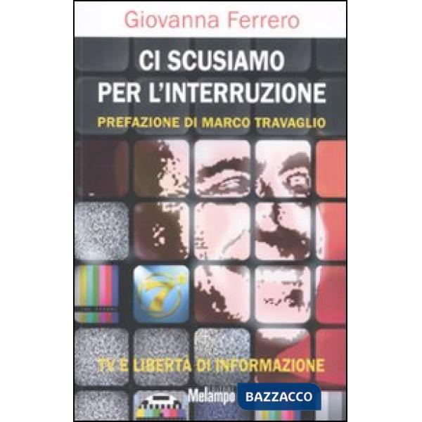 Ci scusiamo per l'interruzione. TV e libertà di informazione