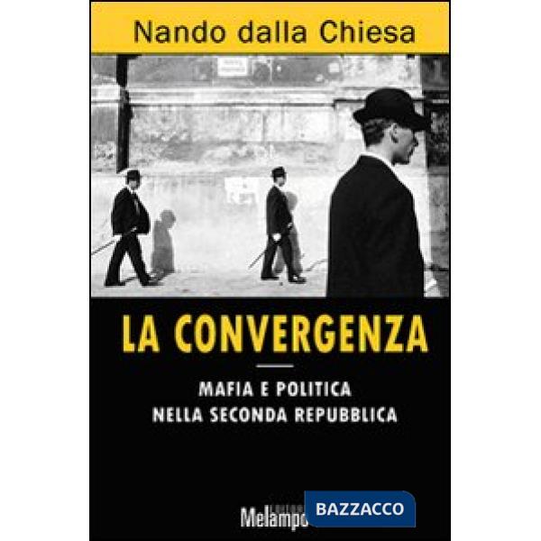 Convergenza. Mafia e politica nella Seconda Repubblica (La)