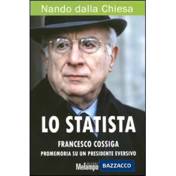 Statista Francesco Cossiga. Promemoria su un presidente eversivo (Lo)