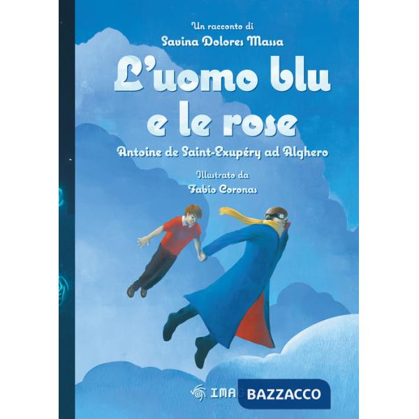 Uomo blu e le rose. Antoine de Saint-Exupéry ad Alghero (L')