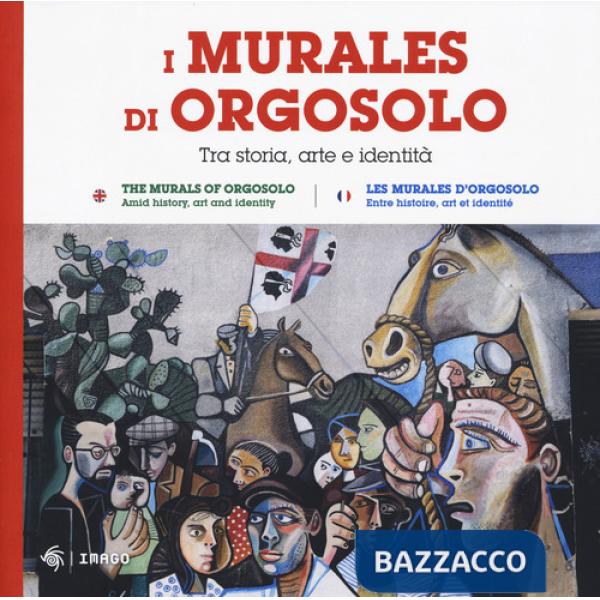 Murales di Orgosolo. Tra storia, arte e identità. Ediz. italiana, inglese e francese (I)