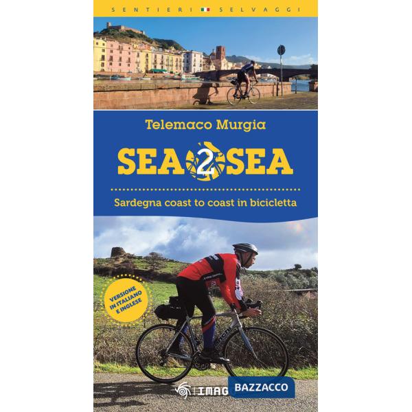 Sea 2 sea. Sardegna coast to coast in bicicletta. Ediz. italiana e inglese