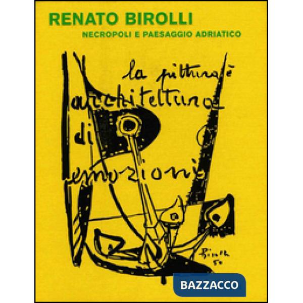 Renato Biroli. Necropoli e paesaggio adriatico. Ediz. illustrata