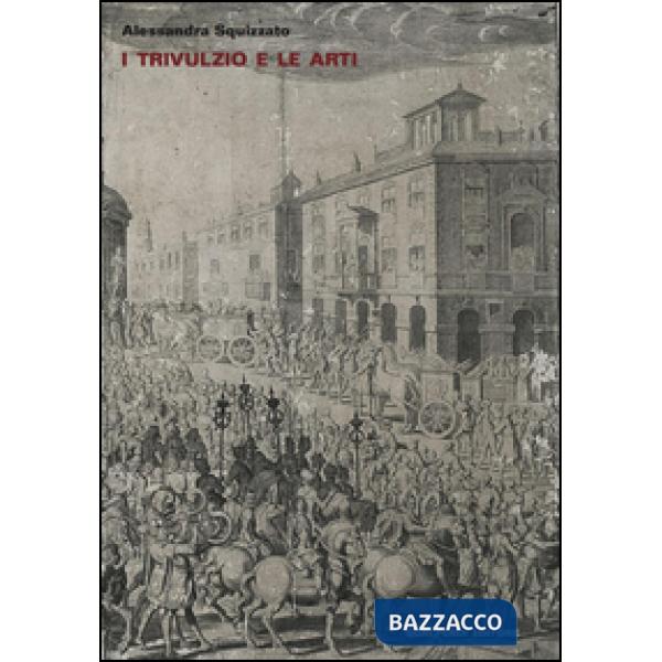 Trivulzio e le arti. Vicende seicentesche (I)