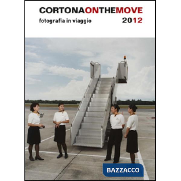 Cortona on the move. Fotografia in viaggio. Ediz. italiana e inglese