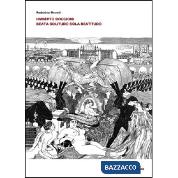 Umberto Boccioni. Beata solitudo sola beatitudo. Ediz. illustrata