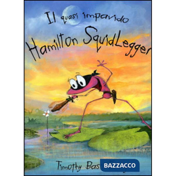 Quasi impavido Hamilton Squidlegger. Ediz. illustrata (Il)