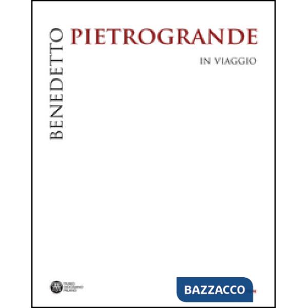 Benedetto Pietrogrande. In viaggio. Ediz. illustrata