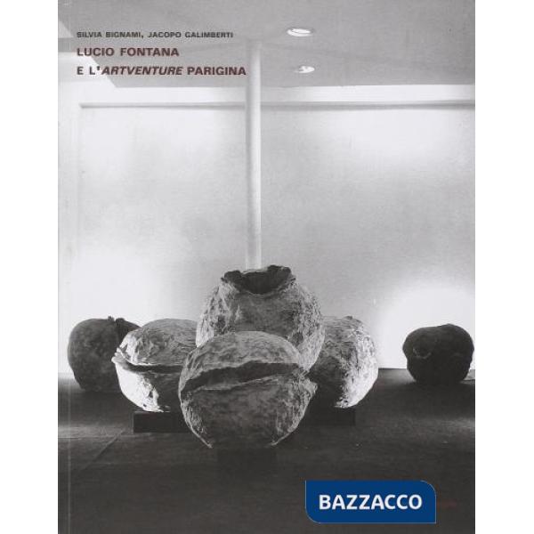 Lucio Fontana e l'artventure parigina. Ediz. multilingue