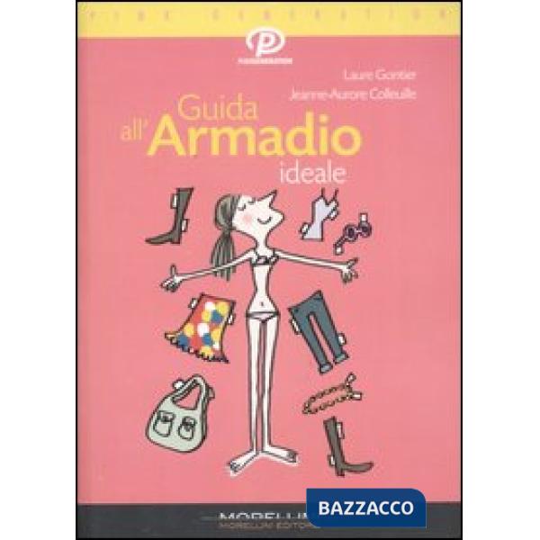 Guida all'armadio ideale. Ediz. illustrata
