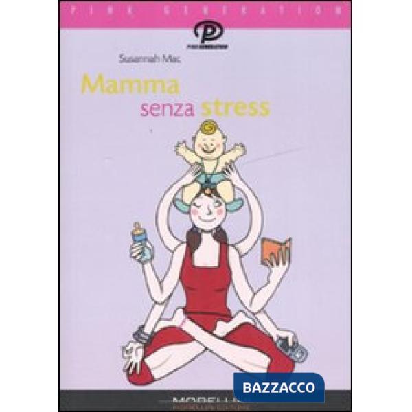 Mamma senza stress. Manuale antipanico per mamme imperfette