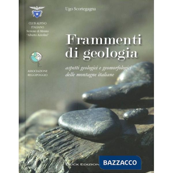 Frammenti di geologia. Aspetti geologici e geomorfologici delle montagne italiane. Ediz. illustrata
