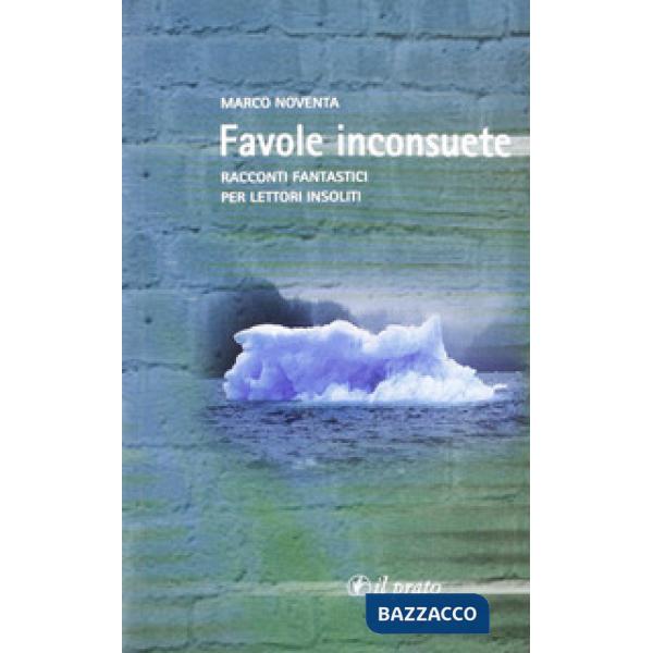 Favole inconsuete. Racconti fantastici per lettori insoliti