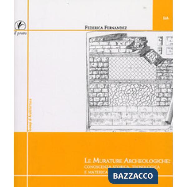 Murature archeologiche: conoscenza storica, tecnologica, materica (Le)