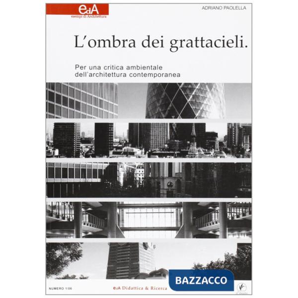 Ombra dei grattacieli. Per una critica ambientale dell'architettura contemporanea (L')