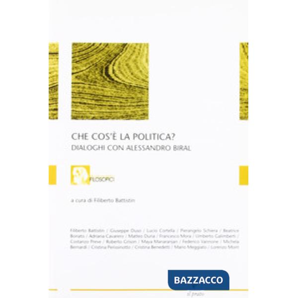 Che cos'è la politica. Dialoghi con Alessandro Biral