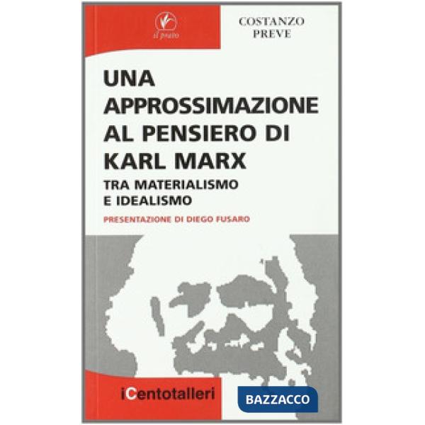 Approssimazione al pensiero di Karl Marx. Tra materialismo e idealismo (Una)