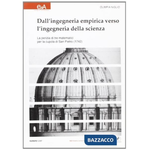 Dall'ingegneria empirica verso l'ingegneria della scienza. La perizia di tre matematici per la cupola di S. Pietro (1742)