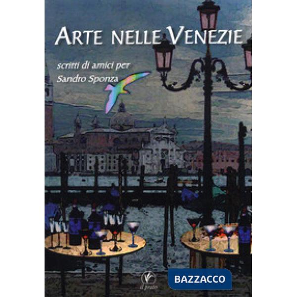 Arte nelle Venezie. Scritti di amici per Sandro Sponza