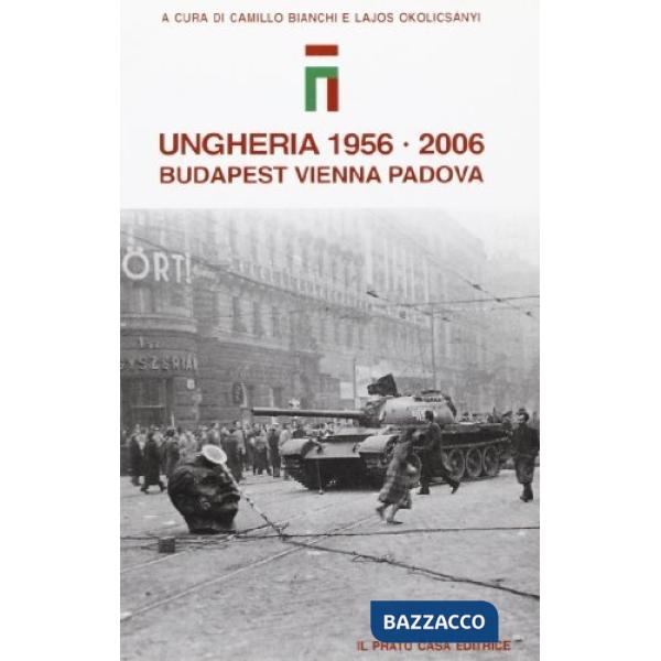Ungheria 1956-2006. Budapest, Vienna, Padova