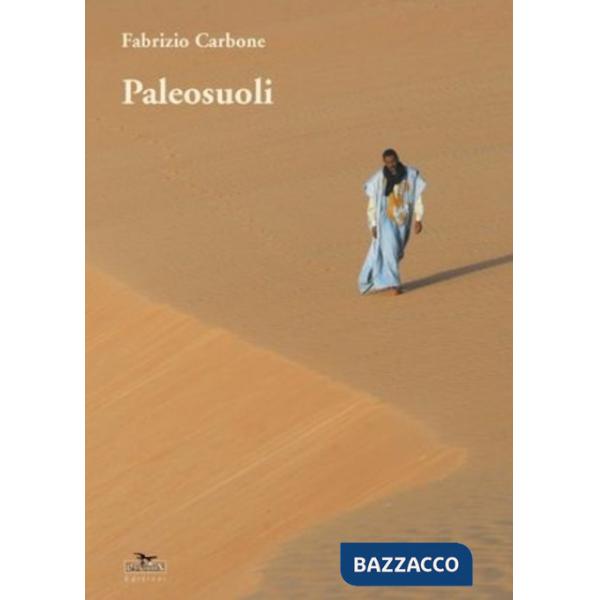 Paleosuoli. Racconti di preistorica, di sole, di sabbia, di vento, di foreste, di amore