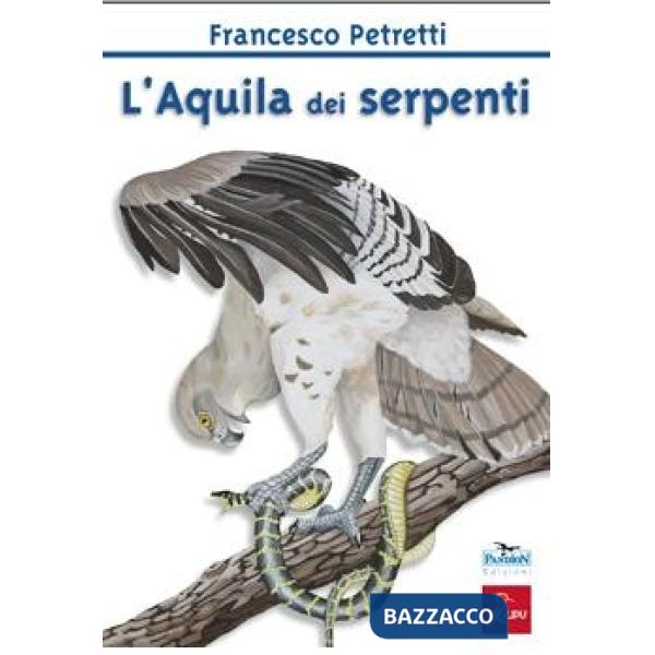 Aquila dei serpenti. Ediz. illustrata (L')