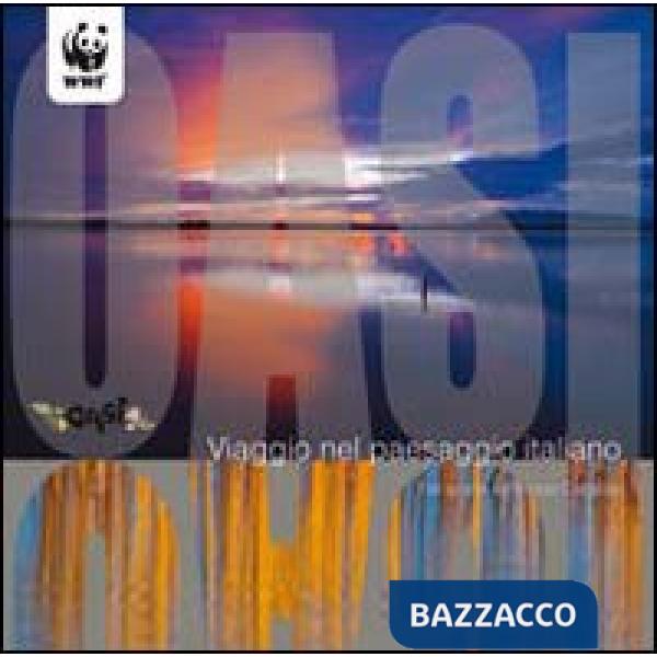 Oasi. Viaggio nel paesaggio italiano. Ediz. illustrata