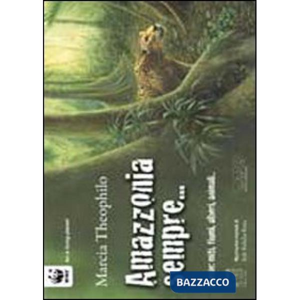 Amazzonia sempre. Poesie: miti, fiumi, alberi, animali... Ediz. multilingue