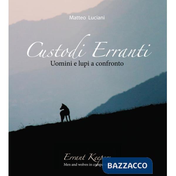 Custodi erranti. Uomini e lupi a confronto. Ediz. italiana e inglese