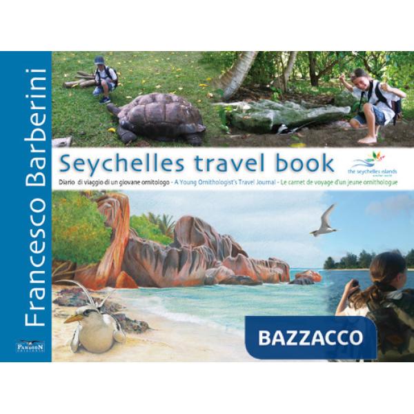 Seychelles travel book. Diario di viaggio di un giovane ornitologo. Ediz. italiana, inglese e francese