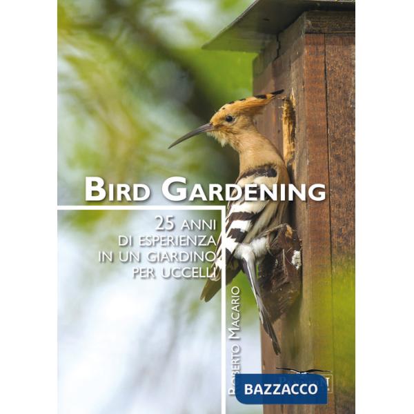 Bird gardening. 25 anni di esperienza in un giardino per uccelli