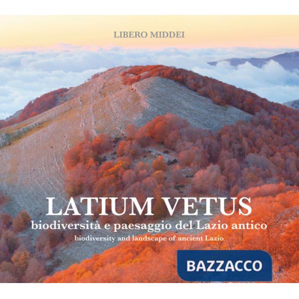 Latium vetus. Biodiversità e paesaggio del Lazio antico. Ediz. italiana e inglese