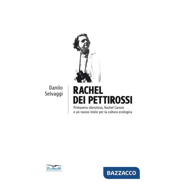 Rachel dei pettirossi. Primavera silenziosa, Rachel Carson e un nuovo inizio per la cultura ecologica