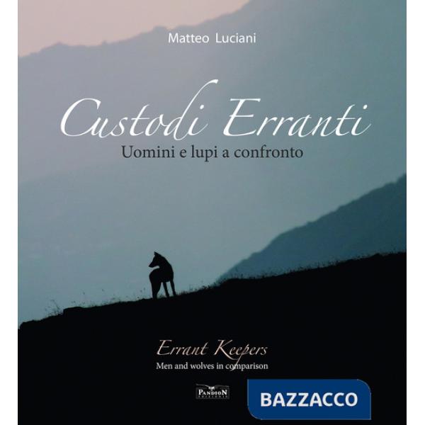 Custodi erranti. Uomini e lupi a confronto. Ediz. italiana e inglese