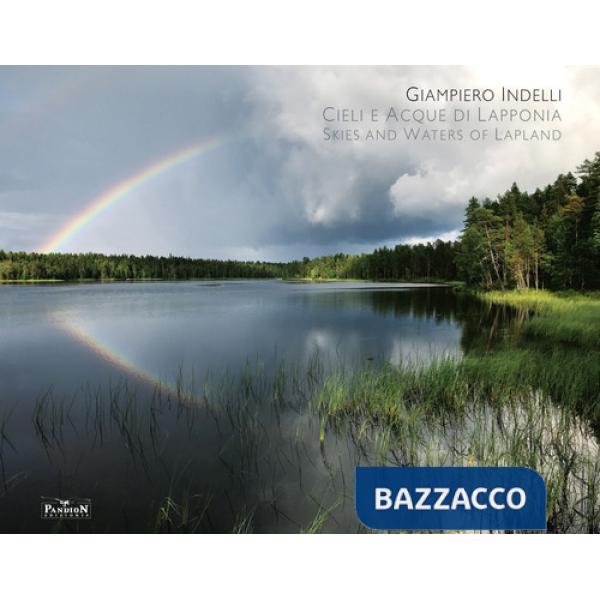 Cieli e acque di Lapponia. Skies and water of Lapland. Ediz. illustrata