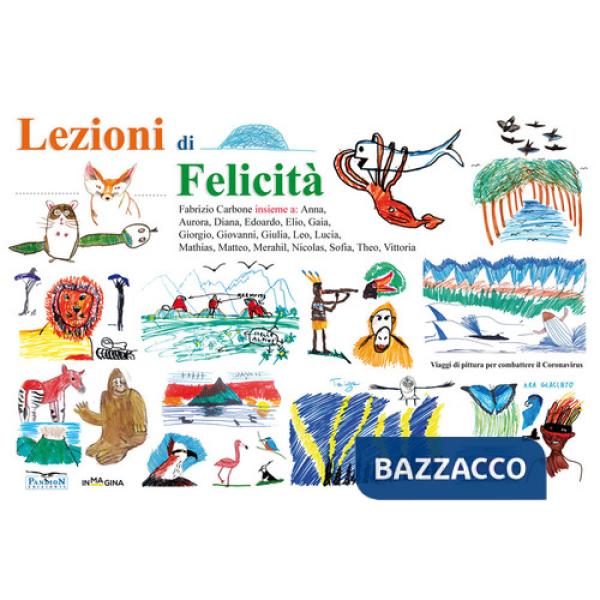 Lezioni di felicità. Viaggi di pittura per combattere il Coronavirus. Ediz. illustrata
