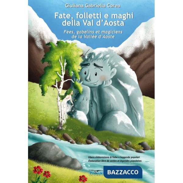 Fate, folletti e maghi della Val d'Aosta-Fées, gobelins et magiciens de la Vallée d'Aoste. Ediz. per la scuola