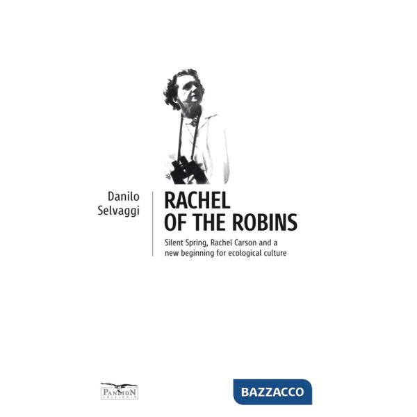 Rachel of the robins. Silent Spring, Rachel Carson and a new beginning for ecological culture