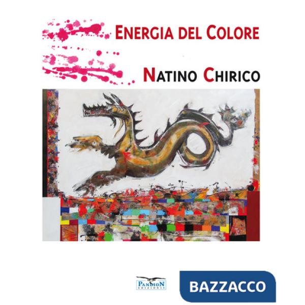 Energia del colore. Natino Chirico. Ediz. illustrata