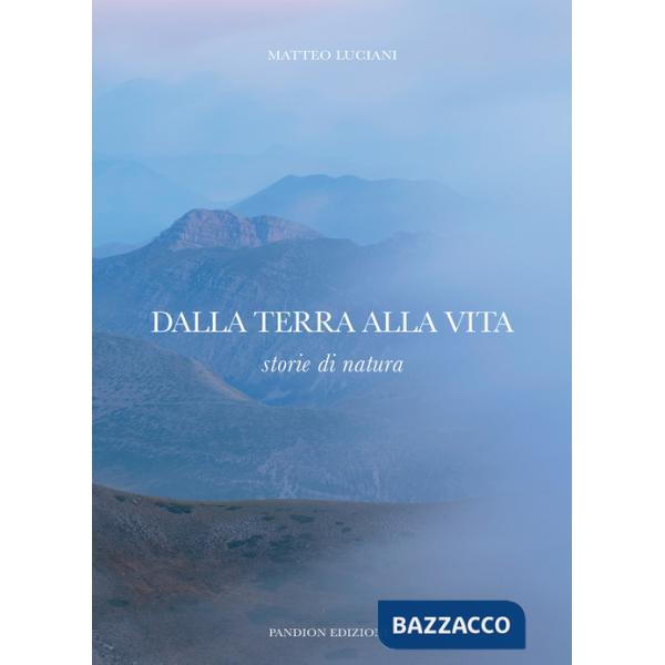 Dalla terra alla vita. Storie di natura