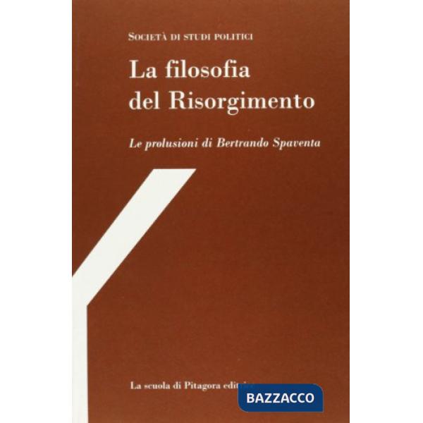 Filosofia del Risorgimento. Le prolusioni di Bertrando Spaventa (La)