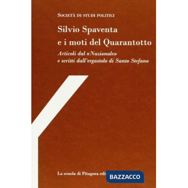 Silvio Spaventa e i moti del Quarantotto. Articoli dal «Nazionale» e scritti dall'ergastolo di Santo Stefano