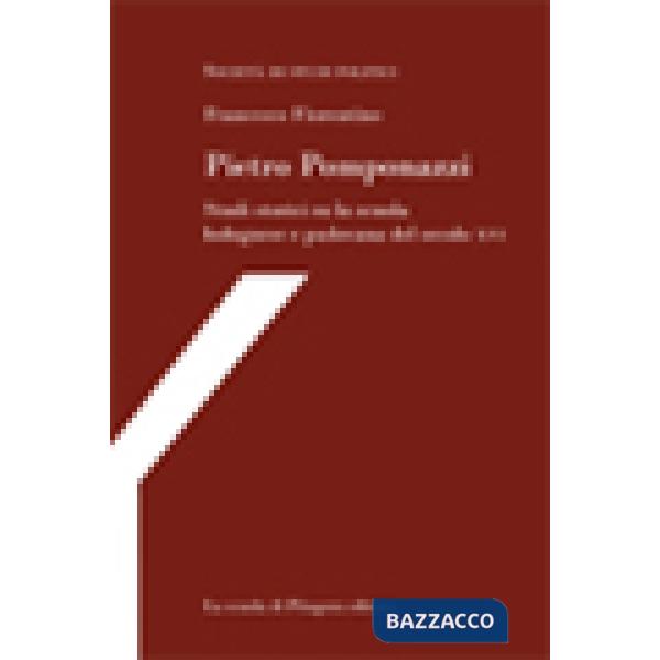 Pietro Pomponazzi. Studi storici su la scuola bolognese e padovana del secolo XVI