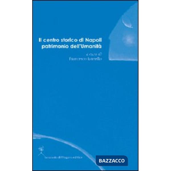 Centro storico di Napoli patrimonio dell'umanità (Il)