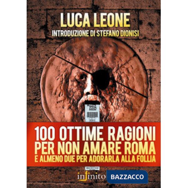 Cento ottime ragioni per non amare Roma e almeno due per adorarla alla follia